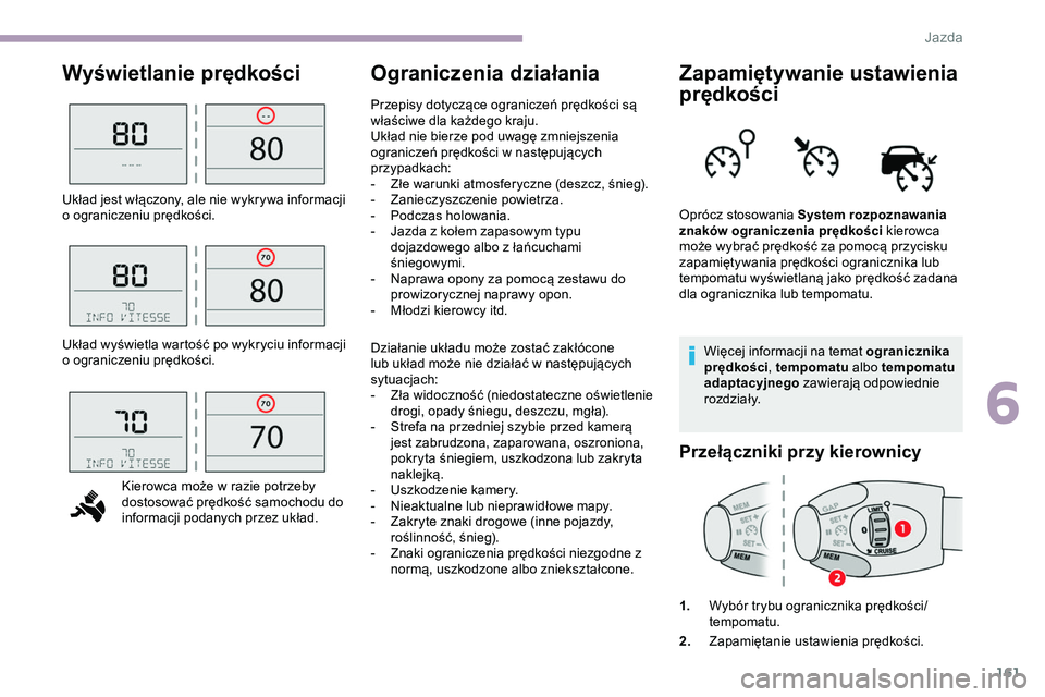 CITROEN JUMPER DISPATCH 2020 Instrukcja obsługi (in Polish) 161
Wyświetlanie prędkości Ograniczenia działania Zapamiętywanie ustawienia prędkości
Więcej informacji na temat ogranicznika
prędkości, tempomatu albo tempomatu
adaptacyjnego zawierają CITROEN JUMPER DISPATCH 2020 Instrukcja obsługi (in Polish) 161
Wyświetlanie prędkości Ograniczenia działania Zapamiętywanie ustawienia prędkości
Więcej informacji na temat ogranicznika
prędkości, tempomatu albo tempomatu
adaptacyjnego zawierają