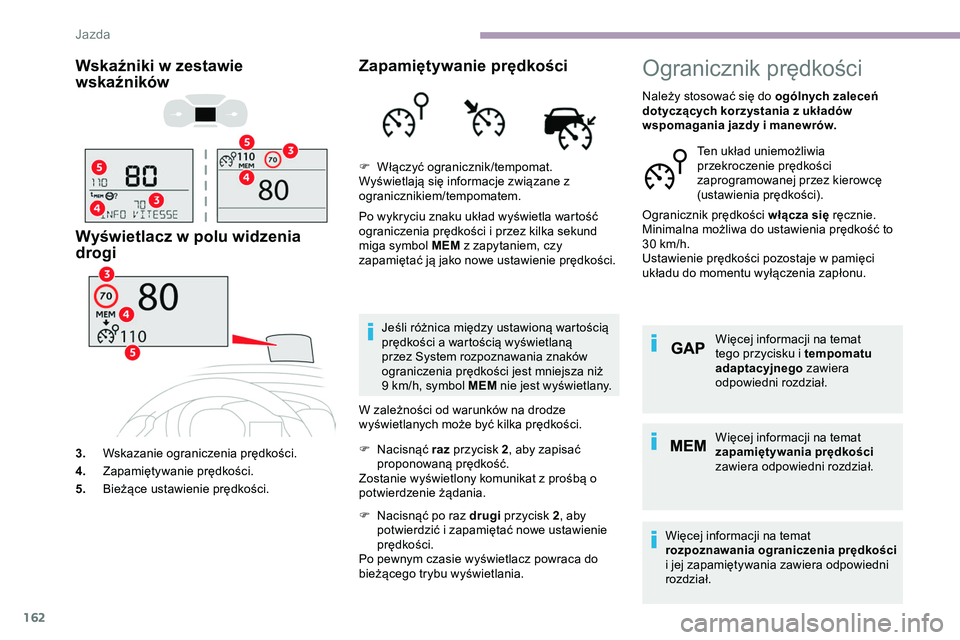 CITROEN JUMPER DISPATCH 2020 Instrukcja obsługi (in Polish) 162
Wskaźniki w zestawie
wskaźników
Wyświetlacz w polu widzenia
drogi
3.Wskazanie ograniczenia prędkości.
4. Zapamiętywanie prędkości.
5. Bieżące ustawienie prędkości.
Zapamiętywanie p CITROEN JUMPER DISPATCH 2020 Instrukcja obsługi (in Polish) 162
Wskaźniki w zestawie
wskaźników
Wyświetlacz w polu widzenia
drogi
3.Wskazanie ograniczenia prędkości.
4. Zapamiętywanie prędkości.
5. Bieżące ustawienie prędkości.
Zapamiętywanie p