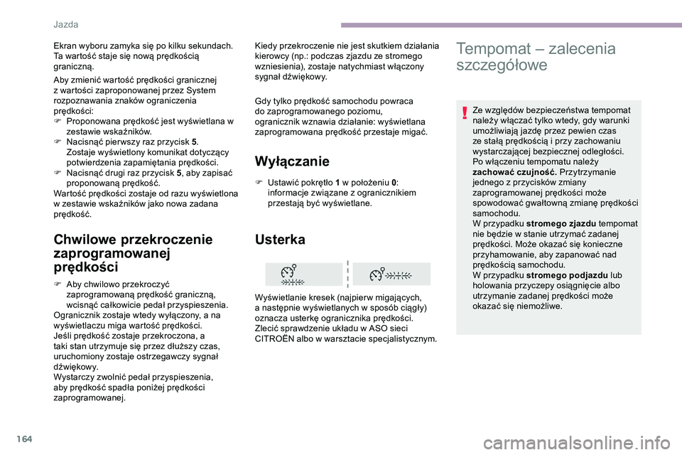 CITROEN JUMPER DISPATCH 2020 Instrukcja obsługi (in Polish) 164
Chwilowe przekroczenie
zaprogramowanej
prędkości
F Aby chwilowo przekroczyć zaprogramowaną prędkość graniczną,
wcisnąć całkowicie pedał przyspieszenia.
Ogranicznik zostaje wtedy wy CITROEN JUMPER DISPATCH 2020 Instrukcja obsługi (in Polish) 164
Chwilowe przekroczenie
zaprogramowanej
prędkości
F Aby chwilowo przekroczyć zaprogramowaną prędkość graniczną,
wcisnąć całkowicie pedał przyspieszenia.
Ogranicznik zostaje wtedy wy