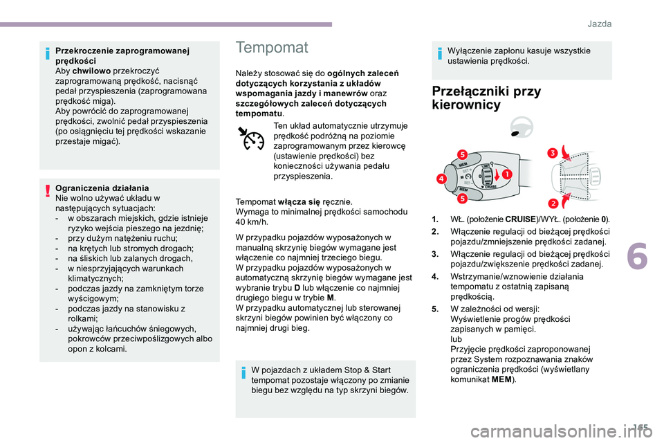 CITROEN JUMPER DISPATCH 2020 Instrukcja obsługi (in Polish) 165
Przekroczenie zaprogramowanej
prędkości
Aby chwilowo przekroczyć
zaprogramowaną prędkość, nacisnąć
pedał przyspieszenia (zaprogramowana
prędkość miga).
Aby powrócić do zaprogra CITROEN JUMPER DISPATCH 2020 Instrukcja obsługi (in Polish) 165
Przekroczenie zaprogramowanej
prędkości
Aby chwilowo przekroczyć
zaprogramowaną prędkość, nacisnąć
pedał przyspieszenia (zaprogramowana
prędkość miga).
Aby powrócić do zaprogra