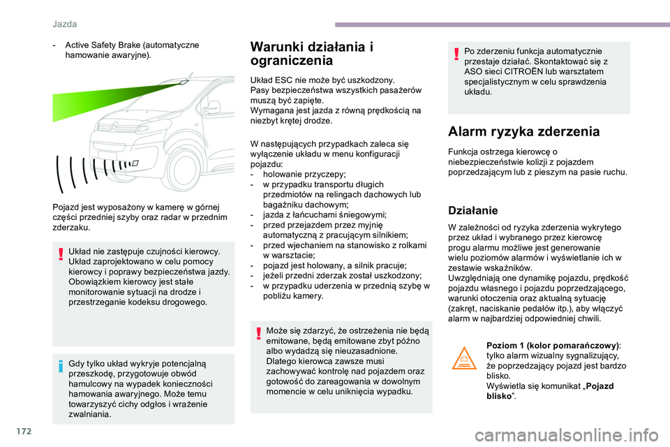 CITROEN JUMPER DISPATCH 2020 Instrukcja obsługi (in Polish) 172
- Active Safety Brake (automatyczne hamowanie awaryjne).
Pojazd jest wyposażony w kamerę w górnej
części przedniej szyby oraz radar w przednim
zderzaku. Układ nie zastępuje czujności kie CITROEN JUMPER DISPATCH 2020 Instrukcja obsługi (in Polish) 172
- Active Safety Brake (automatyczne hamowanie awaryjne).
Pojazd jest wyposażony w kamerę w górnej
części przedniej szyby oraz radar w przednim
zderzaku. Układ nie zastępuje czujności kie