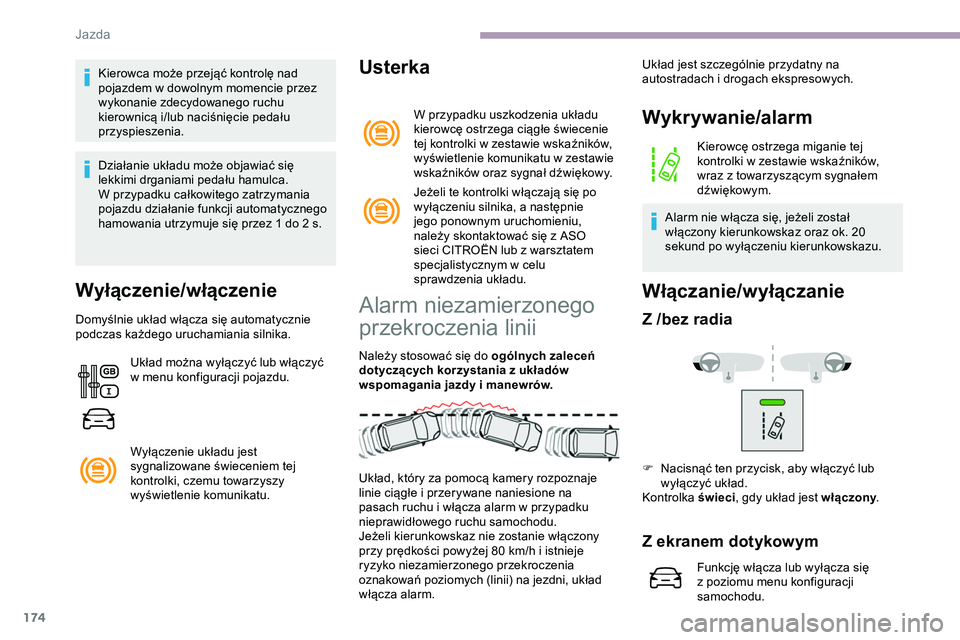 CITROEN JUMPER DISPATCH 2020 Instrukcja obsługi (in Polish) 174
Kierowca może przejąć kontrolę nad
pojazdem w dowolnym momencie przez
wykonanie zdecydowanego ruchu
kierownicą i/lub naciśnięcie pedału
przyspieszenia.
Działanie układu może objawia CITROEN JUMPER DISPATCH 2020 Instrukcja obsługi (in Polish) 174
Kierowca może przejąć kontrolę nad
pojazdem w dowolnym momencie przez
wykonanie zdecydowanego ruchu
kierownicą i/lub naciśnięcie pedału
przyspieszenia.
Działanie układu może objawia