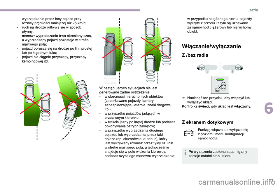 CITROEN JUMPER DISPATCH 2020 Instrukcja obsługi (in Polish) 177
- wyprzedzanie przez inny pojazd przy różnicy prędkości mniejszej niż 25 km/h;
-
r
uch na drodze odbywa się w sposób
pł ynny;
-
m
anewr wyprzedzania tr wa określony czas,
a wypr CITROEN JUMPER DISPATCH 2020 Instrukcja obsługi (in Polish) 177
- wyprzedzanie przez inny pojazd przy różnicy prędkości mniejszej niż 25 km/h;
-
r
uch na drodze odbywa się w sposób
pł ynny;
-
m
anewr wyprzedzania tr wa określony czas,
a wypr