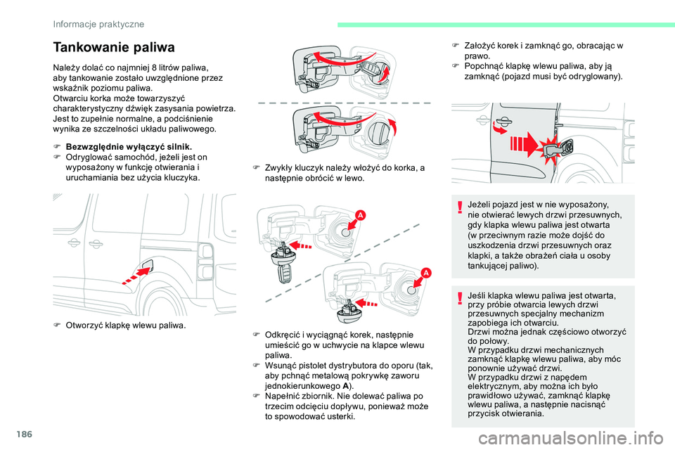CITROEN JUMPER SPACETOURER 2020 Instrukcja obsługi (in Polish) 186
Tankowanie paliwa
Należy dolać co najmniej 8 litrów paliwa,
aby tankowanie zostało uwzględnione przez
wskaźnik poziomu paliwa.
Otwarciu korka może towarzyszyć
charakterystyczny dźwięk CITROEN JUMPER SPACETOURER 2020 Instrukcja obsługi (in Polish) 186
Tankowanie paliwa
Należy dolać co najmniej 8 litrów paliwa,
aby tankowanie zostało uwzględnione przez
wskaźnik poziomu paliwa.
Otwarciu korka może towarzyszyć
charakterystyczny dźwięk