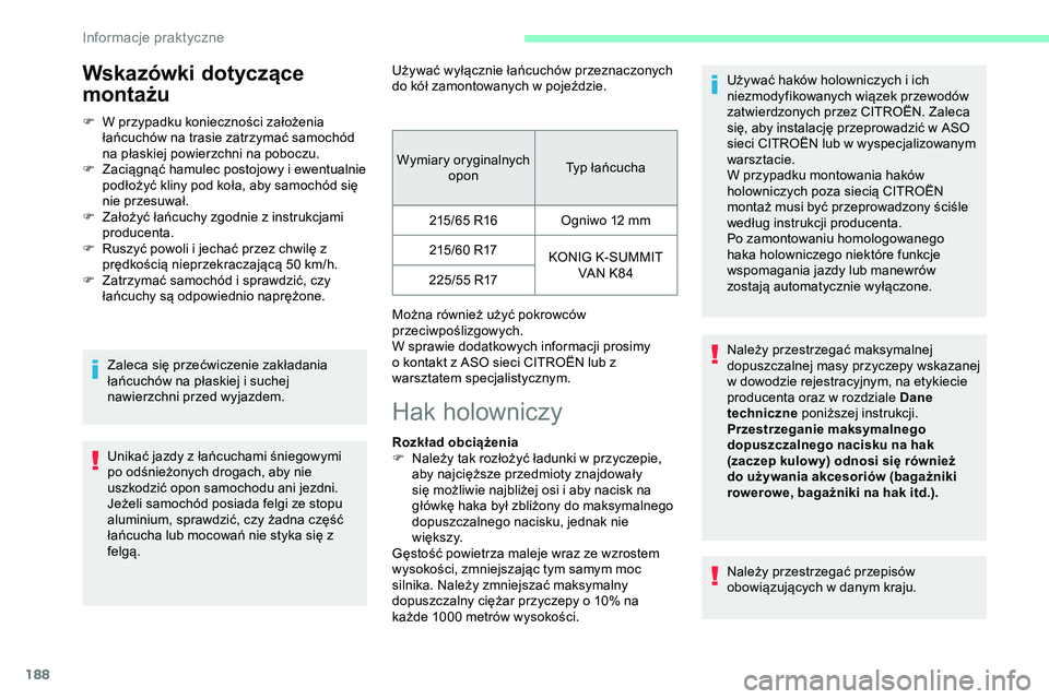 CITROEN JUMPER SPACETOURER 2020 Instrukcja obsługi (in Polish) 188
Wskazówki dotyczące
montażu
F W przypadku konieczności założenia łańcuchów na trasie zatrzymać samochód
na płaskiej powierzchni na poboczu.
F
Z
aciągnąć hamulec postojowy i ewe CITROEN JUMPER SPACETOURER 2020 Instrukcja obsługi (in Polish) 188
Wskazówki dotyczące
montażu
F W przypadku konieczności założenia łańcuchów na trasie zatrzymać samochód
na płaskiej powierzchni na poboczu.
F
Z
aciągnąć hamulec postojowy i ewe