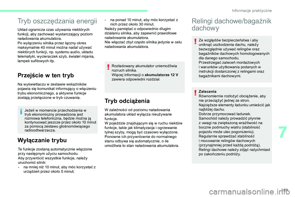 CITROEN JUMPER DISPATCH 2020  Instrukcja obsługi (in Polish) 189
Tryb oszczędzania energii
Układ ogranicza czas używania niektórych 
funkcji, aby zachować wystarczający poziom 
naładowania akumulatora.
Po wyłączeniu silnika przez łączny okres 
maksym