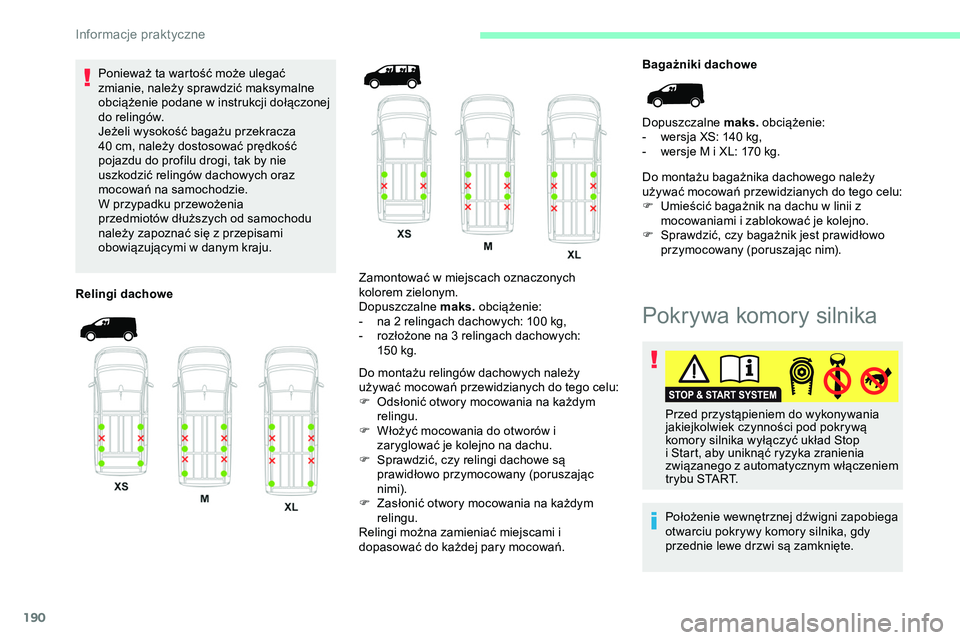 CITROEN JUMPER DISPATCH 2020 Instrukcja obsługi (in Polish) 190
Ponieważ ta wartość może ulegać
zmianie, należy sprawdzić maksymalne
obciążenie podane w instrukcji dołączonej
do relingów.
Jeżeli wysokość bagażu przekracza
40 cm, należy do CITROEN JUMPER DISPATCH 2020 Instrukcja obsługi (in Polish) 190
Ponieważ ta wartość może ulegać
zmianie, należy sprawdzić maksymalne
obciążenie podane w instrukcji dołączonej
do relingów.
Jeżeli wysokość bagażu przekracza
40 cm, należy do