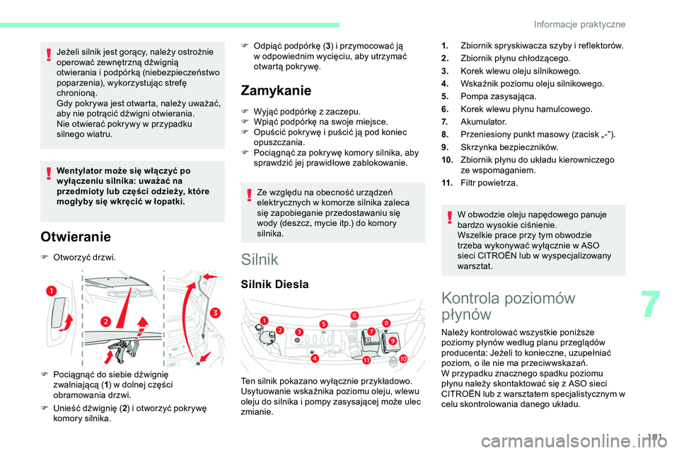 CITROEN JUMPER DISPATCH 2020 Instrukcja obsługi (in Polish) 191
Jeżeli silnik jest gorący, należy ostrożnie
operować zewnętrzną dźwignią
otwierania i podpórką (niebezpieczeństwo
poparzenia), wykorzystując strefę
chronioną.
Gdy pokrywa jest o CITROEN JUMPER DISPATCH 2020 Instrukcja obsługi (in Polish) 191
Jeżeli silnik jest gorący, należy ostrożnie
operować zewnętrzną dźwignią
otwierania i podpórką (niebezpieczeństwo
poparzenia), wykorzystując strefę
chronioną.
Gdy pokrywa jest o
