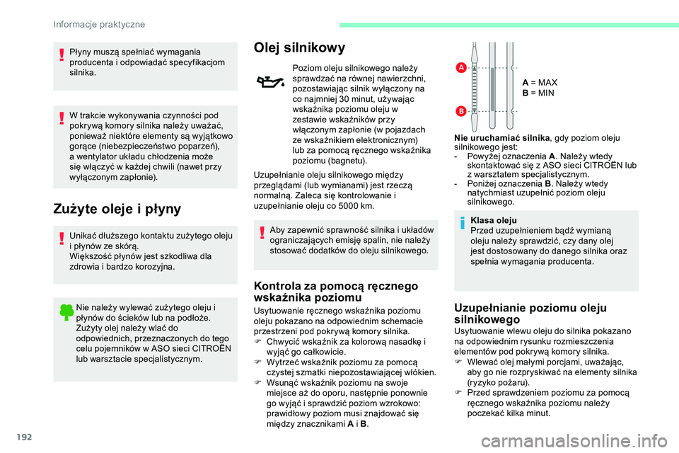 CITROEN JUMPER DISPATCH 2020 Instrukcja obsługi (in Polish) 192
Płyny muszą spełniać wymagania
producenta i odpowiadać specyfikacjom
silnika.
W trakcie wykonywania czynności pod
pokrywą komory silnika należy uważać,
ponieważ niektóre elementy s CITROEN JUMPER DISPATCH 2020 Instrukcja obsługi (in Polish) 192
Płyny muszą spełniać wymagania
producenta i odpowiadać specyfikacjom
silnika.
W trakcie wykonywania czynności pod
pokrywą komory silnika należy uważać,
ponieważ niektóre elementy s