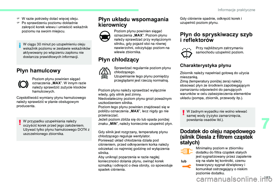 CITROEN JUMPER DISPATCH 2020 Instrukcja obsługi (in Polish) 193
W ciągu 30 minut po uzupełnieniu oleju
wskaźnik poziomu w zestawie wskaźników
aktywowany po włączeniu zapłonu nie
dostarcza prawidłowych informacji.
Płyn hamulcowy
Poziom płynu powin CITROEN JUMPER DISPATCH 2020 Instrukcja obsługi (in Polish) 193
W ciągu 30 minut po uzupełnieniu oleju
wskaźnik poziomu w zestawie wskaźników
aktywowany po włączeniu zapłonu nie
dostarcza prawidłowych informacji.
Płyn hamulcowy
Poziom płynu powin