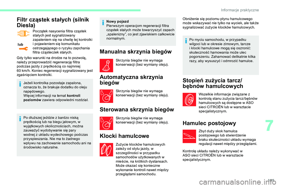 CITROEN JUMPER DISPATCH 2020 Instrukcja obsługi (in Polish) 195
Filtr cząstek stałych (silnik
Diesla)
lub Początek nasycenia filtra cząstek
stałych jest sygnalizowany
zapaleniem się na chwilę tej kontrolki
i pojawieniem się komunikatu
ostrzegają CITROEN JUMPER DISPATCH 2020 Instrukcja obsługi (in Polish) 195
Filtr cząstek stałych (silnik
Diesla)
lub Początek nasycenia filtra cząstek
stałych jest sygnalizowany
zapaleniem się na chwilę tej kontrolki
i pojawieniem się komunikatu
ostrzegają