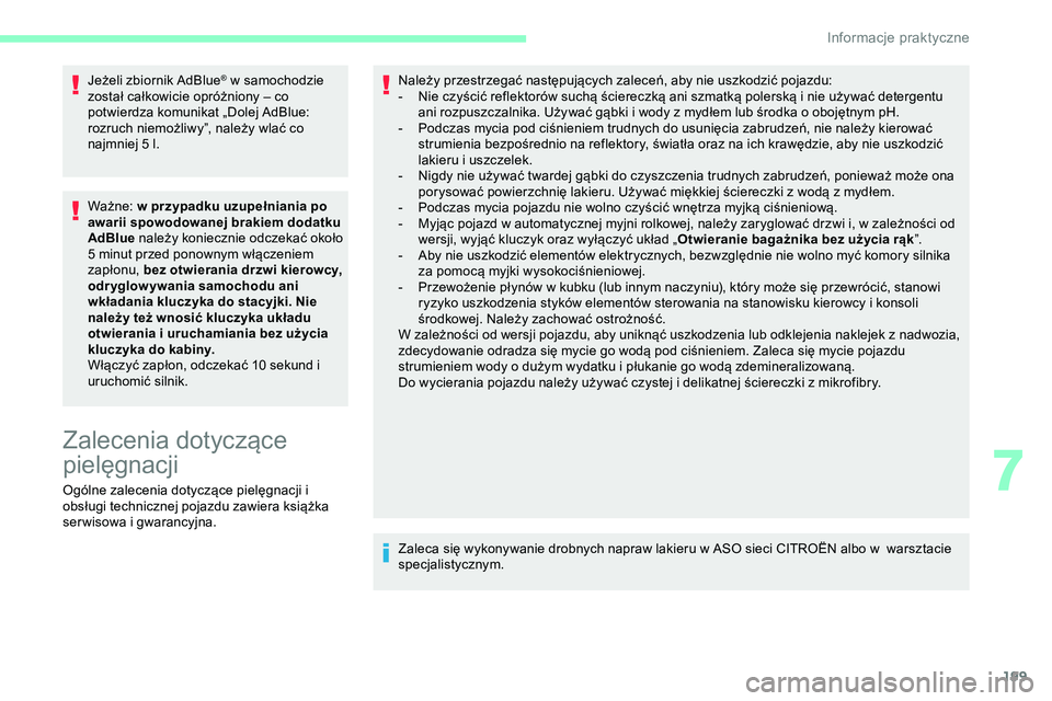 CITROEN JUMPER SPACETOURER 2020 Instrukcja obsługi (in Polish) 199
Jeżeli zbiornik AdBlue® w samochodzie
został całkowicie opróżniony – co
potwierdza komunikat „Dolej AdBlue:
rozruch niemożliwy”, należy wlać co
najmniej 5 l.
Ważne: w przypadk CITROEN JUMPER SPACETOURER 2020 Instrukcja obsługi (in Polish) 199
Jeżeli zbiornik AdBlue® w samochodzie
został całkowicie opróżniony – co
potwierdza komunikat „Dolej AdBlue:
rozruch niemożliwy”, należy wlać co
najmniej 5 l.
Ważne: w przypadk
