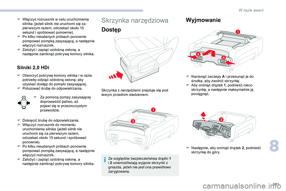 CITROEN JUMPER SPACETOURER 2020 Instrukcja obsługi (in Polish) 201
F Włączyć rozrusznik w celu uruchomienia silnika ( jeżeli silnik nie uruchomi się za
pier wszym razem, odczekać około 15
sekund i spróbować ponownie).
F
P
o kilku nieudanych próbach CITROEN JUMPER SPACETOURER 2020 Instrukcja obsługi (in Polish) 201
F Włączyć rozrusznik w celu uruchomienia silnika ( jeżeli silnik nie uruchomi się za
pier wszym razem, odczekać około 15
sekund i spróbować ponownie).
F
P
o kilku nieudanych próbach