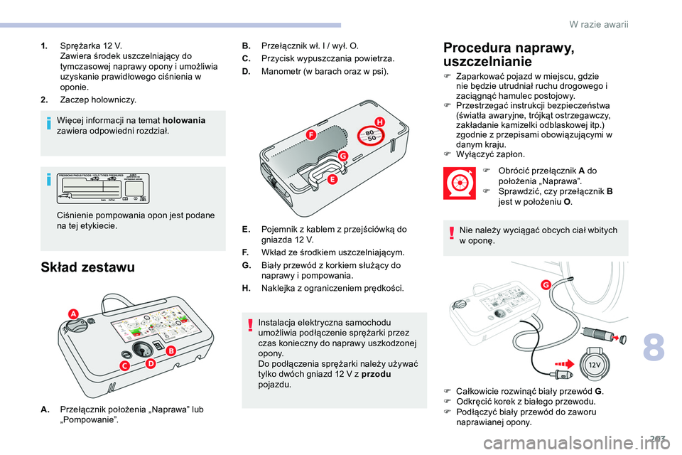 CITROEN JUMPER SPACETOURER 2020 Instrukcja obsługi (in Polish) 203
1.Sprężarka 12 V.
Zawiera środek uszczelniający do
tymczasowej naprawy opony i umożliwia
uzyskanie prawidłowego ciśnienia w
oponie.
2. Zaczep holowniczy.
Więcej informacji na temat ho CITROEN JUMPER SPACETOURER 2020 Instrukcja obsługi (in Polish) 203
1.Sprężarka 12 V.
Zawiera środek uszczelniający do
tymczasowej naprawy opony i umożliwia
uzyskanie prawidłowego ciśnienia w
oponie.
2. Zaczep holowniczy.
Więcej informacji na temat ho