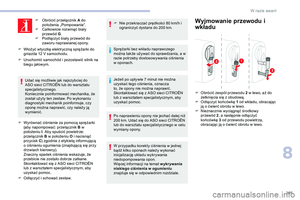 CITROEN JUMPER SPACETOURER 2020 Instrukcja obsługi (in Polish) 205
F Obrócić przełącznik A do położenia „Pompowanie”.
F
C
ałkowicie rozwinąć biały
przewód G .
F
P
odłączyć biały przewód do
zaworu naprawianej opony.
F
W
łożyć wtyc CITROEN JUMPER SPACETOURER 2020 Instrukcja obsługi (in Polish) 205
F Obrócić przełącznik A do położenia „Pompowanie”.
F
C
ałkowicie rozwinąć biały
przewód G .
F
P
odłączyć biały przewód do
zaworu naprawianej opony.
F
W
łożyć wtyc