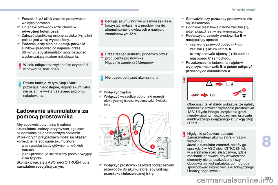 CITROEN JUMPER SPACETOURER 2020 Instrukcja obsługi (in Polish) 221
24v 12v
F Poczekać, aż silnik zacznie pracować na wolnych obrotach.
F
O
dłączyć przewody rozruchowe w
odwrotnej kolejności .
F
Z
ałożyć plastikową osłonę zacisku (+), jeżeli
CITROEN JUMPER SPACETOURER 2020 Instrukcja obsługi (in Polish) 221
24v 12v
F Poczekać, aż silnik zacznie pracować na wolnych obrotach.
F
O
dłączyć przewody rozruchowe w
odwrotnej kolejności .
F
Z
ałożyć plastikową osłonę zacisku (+), jeżeli