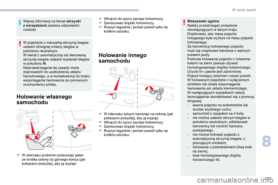 CITROEN JUMPER SPACETOURER 2020 Instrukcja obsługi (in Polish) 223
Więcej informacji na temat skrzynki
z narzędziami zawiera odpowiedni
rozdział.
W pojeździe z manualną skrzynią biegów
ustawić dźwignię zmiany biegów w
położeniu neutralnym.
W wers CITROEN JUMPER SPACETOURER 2020 Instrukcja obsługi (in Polish) 223
Więcej informacji na temat skrzynki
z narzędziami zawiera odpowiedni
rozdział.
W pojeździe z manualną skrzynią biegów
ustawić dźwignię zmiany biegów w
położeniu neutralnym.
W wers
