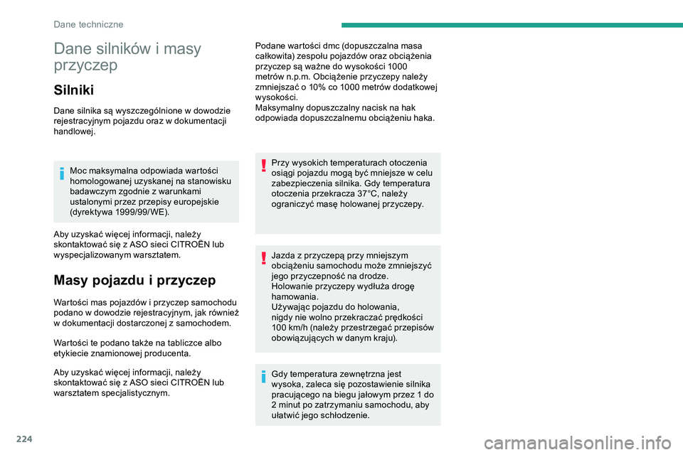 CITROEN JUMPER SPACETOURER 2020 Instrukcja obsługi (in Polish) 224
Dane silników i masy
przyczep
Silniki
Dane silnika są wyszczególnione w dowodzie
rejestracyjnym pojazdu oraz w dokumentacji
handlowej.Moc maksymalna odpowiada wartości
homologowanej uzyska CITROEN JUMPER SPACETOURER 2020 Instrukcja obsługi (in Polish) 224
Dane silników i masy
przyczep
Silniki
Dane silnika są wyszczególnione w dowodzie
rejestracyjnym pojazdu oraz w dokumentacji
handlowej.Moc maksymalna odpowiada wartości
homologowanej uzyska