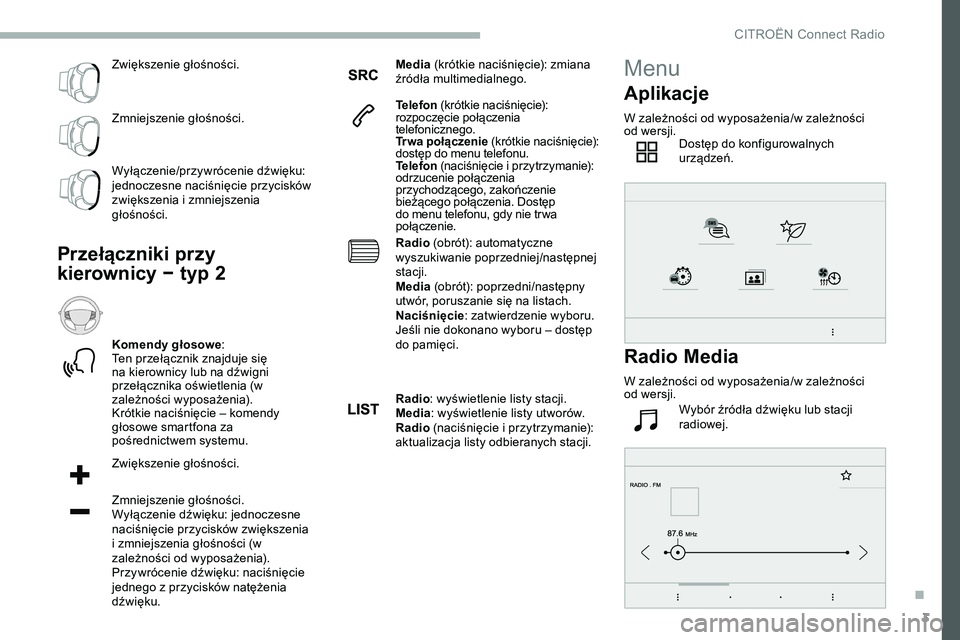 CITROEN JUMPER SPACETOURER 2020 Instrukcja obsługi (in Polish) 3
Zwiększenie głośności.
Zmniejszenie głośności.
Wyłączenie/przywrócenie dźwięku:
jednoczesne naciśnięcie przycisków
zwiększenia i zmniejszenia
głośności.
Przełączniki przy
ki CITROEN JUMPER SPACETOURER 2020 Instrukcja obsługi (in Polish) 3
Zwiększenie głośności.
Zmniejszenie głośności.
Wyłączenie/przywrócenie dźwięku:
jednoczesne naciśnięcie przycisków
zwiększenia i zmniejszenia
głośności.
Przełączniki przy
ki