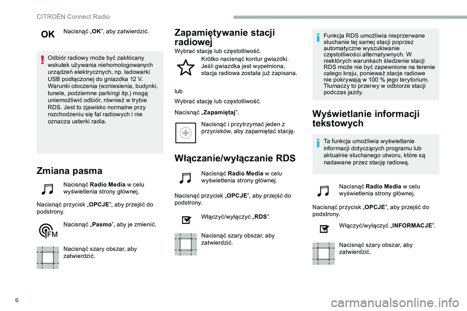CITROEN JUMPER SPACETOURER 2020 Instrukcja obsługi (in Polish) 6
Nacisnąć „OK”, aby zatwierdzić.
Odbiór radiowy może być zakłócany
wskutek używania niehomologowanych
urządzeń elektrycznych, np. ładowarki
USB podłączonej do gniazdka 12 V.
Waru CITROEN JUMPER SPACETOURER 2020 Instrukcja obsługi (in Polish) 6
Nacisnąć „OK”, aby zatwierdzić.
Odbiór radiowy może być zakłócany
wskutek używania niehomologowanych
urządzeń elektrycznych, np. ładowarki
USB podłączonej do gniazdka 12 V.
Waru