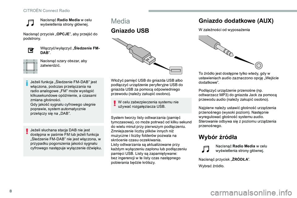 CITROEN JUMPER SPACETOURER 2020 Instrukcja obsługi (in Polish) 8
Nacisnąć Radio Media w celu
wyświetlenia strony głównej.
Nacisnąć przycisk „ OPCJE”, aby przejść do
podstrony.
Włączyć/wyłączyć „ Śledzenie FM-
DAB ”.
Nacisnąć szary obsz CITROEN JUMPER SPACETOURER 2020 Instrukcja obsługi (in Polish) 8
Nacisnąć Radio Media w celu
wyświetlenia strony głównej.
Nacisnąć przycisk „ OPCJE”, aby przejść do
podstrony.
Włączyć/wyłączyć „ Śledzenie FM-
DAB ”.
Nacisnąć szary obsz