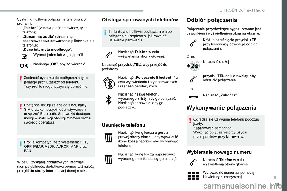 CITROEN JUMPER SPACETOURER 2020 Instrukcja obsługi (in Polish) 13
System umożliwia połączenie telefonu z 3
profilami:
-
„T
elefon ” (zestaw głośnomówiący, tylko
telefon);
-
„ S
treaming audio ” (streaming:
bezprzewodowe odtwarzanie plików CITROEN JUMPER SPACETOURER 2020 Instrukcja obsługi (in Polish) 13
System umożliwia połączenie telefonu z 3
profilami:
-
„T
elefon ” (zestaw głośnomówiący, tylko
telefon);
-
„ S
treaming audio ” (streaming:
bezprzewodowe odtwarzanie plików