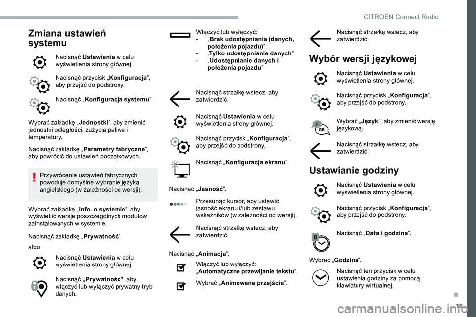 CITROEN JUMPER SPACETOURER 2020 Instrukcja obsługi (in Polish) 15
Zmiana ustawień
systemu
Nacisnąć Ustawienia w celu
wyświetlenia strony głównej.
Nacisnąć przycisk „ Konfiguracja”,
aby przejść do podstrony.
Nacisnąć „ Konfiguracja systemu ” CITROEN JUMPER SPACETOURER 2020 Instrukcja obsługi (in Polish) 15
Zmiana ustawień
systemu
Nacisnąć Ustawienia w celu
wyświetlenia strony głównej.
Nacisnąć przycisk „ Konfiguracja”,
aby przejść do podstrony.
Nacisnąć „ Konfiguracja systemu ”