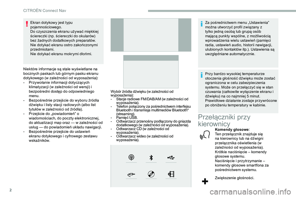 CITROEN JUMPER SPACETOURER 2020 Instrukcja obsługi (in Polish) 2
Ekran dotykowy jest typu
pojemnościowego.
Do czyszczenia ekranu używać miękkiej
ściereczki (np. ściereczki do okularów)
bez żadnych dodatkowych preparatów.
Nie dotykać ekranu ostro zako CITROEN JUMPER SPACETOURER 2020 Instrukcja obsługi (in Polish) 2
Ekran dotykowy jest typu
pojemnościowego.
Do czyszczenia ekranu używać miękkiej
ściereczki (np. ściereczki do okularów)
bez żadnych dodatkowych preparatów.
Nie dotykać ekranu ostro zako