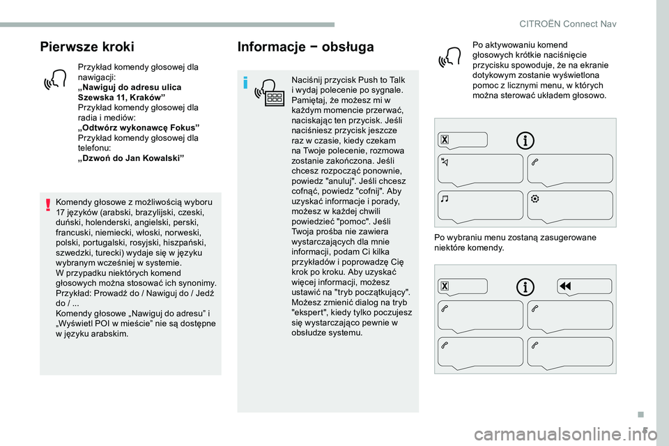 CITROEN JUMPER SPACETOURER 2020 Instrukcja obsługi (in Polish) 5
Pierwsze kroki
Przykład komendy głosowej dla
nawigacji:
„Nawiguj do adresu ulica
Szewska 11, Kraków”
Przykład komendy głosowej dla
radia i mediów:
„Odtwórz w ykonawcę Fokus”
Przyk CITROEN JUMPER SPACETOURER 2020 Instrukcja obsługi (in Polish) 5
Pierwsze kroki
Przykład komendy głosowej dla
nawigacji:
„Nawiguj do adresu ulica
Szewska 11, Kraków”
Przykład komendy głosowej dla
radia i mediów:
„Odtwórz w ykonawcę Fokus”
Przyk