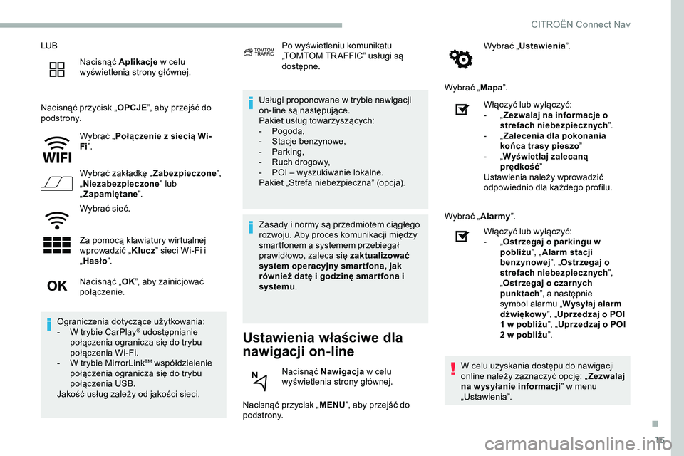 CITROEN JUMPER SPACETOURER 2020  Instrukcja obsługi (in Polish) 15
LUBNacisnąć Aplikacje  w celu 
wyświetlenia strony głównej.
Nacisnąć przycisk „ OPCJE”, aby przejść do 
podstrony.
Wybrać „Połączenie z siecią Wi-
Fi ”.
Wybrać zakładkę „ 