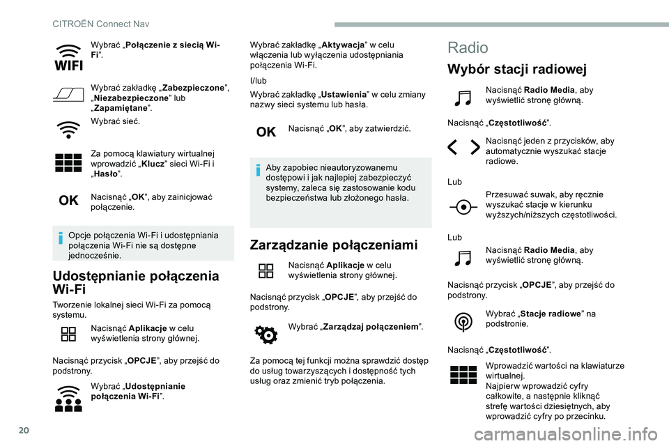 CITROEN JUMPER SPACETOURER 2020 Instrukcja obsługi (in Polish) 20
Wybrać „Połączenie z siecią Wi-
Fi ”.
Wybrać zakładkę „ Zabezpieczone”,
„ Niezabezpieczone ” lub
„ Zapamiętane ”.
Wybrać sieć.
Za pomocą klawiatury wirtualnej
wprowadz CITROEN JUMPER SPACETOURER 2020 Instrukcja obsługi (in Polish) 20
Wybrać „Połączenie z siecią Wi-
Fi ”.
Wybrać zakładkę „ Zabezpieczone”,
„ Niezabezpieczone ” lub
„ Zapamiętane ”.
Wybrać sieć.
Za pomocą klawiatury wirtualnej
wprowadz