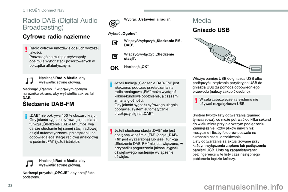 CITROEN JUMPER SPACETOURER 2020 Instrukcja obsługi (in Polish) 22
Radio DAB (Digital Audio
Broadcasting)
Cyfrowe radio naziemne
Radio cyfrowe umożliwia odsłuch wyższej
jakości.
Poszczególne multipleksy/zespoły
obejmują wybór stacji posortowanych w
por CITROEN JUMPER SPACETOURER 2020 Instrukcja obsługi (in Polish) 22
Radio DAB (Digital Audio
Broadcasting)
Cyfrowe radio naziemne
Radio cyfrowe umożliwia odsłuch wyższej
jakości.
Poszczególne multipleksy/zespoły
obejmują wybór stacji posortowanych w
por