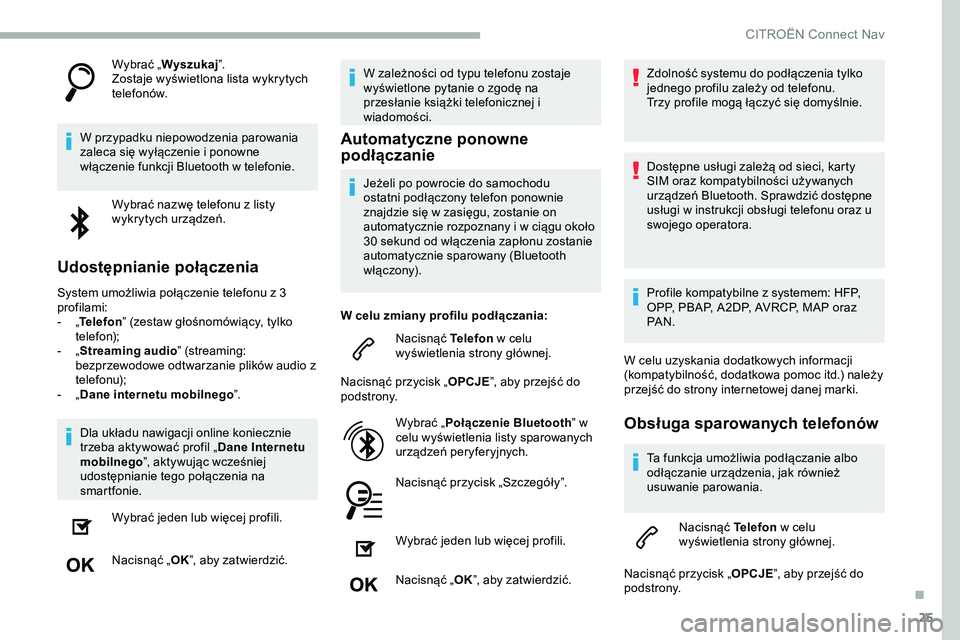 CITROEN JUMPER SPACETOURER 2020 Instrukcja obsługi (in Polish) 25
Wybrać „Wyszukaj ”.
Zostaje wyświetlona lista wykrytych
telefonów.
W przypadku niepowodzenia parowania
zaleca się wyłączenie i ponowne
włączenie funkcji Bluetooth w telefonie. Wybra CITROEN JUMPER SPACETOURER 2020 Instrukcja obsługi (in Polish) 25
Wybrać „Wyszukaj ”.
Zostaje wyświetlona lista wykrytych
telefonów.
W przypadku niepowodzenia parowania
zaleca się wyłączenie i ponowne
włączenie funkcji Bluetooth w telefonie. Wybra