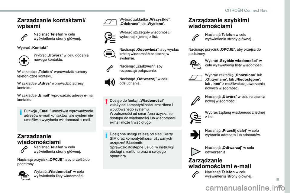 CITROEN JUMPER SPACETOURER 2020 Instrukcja obsługi (in Polish) 27
Zarządzanie kontaktami/
wpisami
Nacisnąć Telefon w celu
wyświetlenia strony głównej.
Wybrać „ Kontakt”.
Wybrać „ Utwórz” w celu dodania
nowego kontaktu.
W zakładce „ Telefon CITROEN JUMPER SPACETOURER 2020 Instrukcja obsługi (in Polish) 27
Zarządzanie kontaktami/
wpisami
Nacisnąć Telefon w celu
wyświetlenia strony głównej.
Wybrać „ Kontakt”.
Wybrać „ Utwórz” w celu dodania
nowego kontaktu.
W zakładce „ Telefon