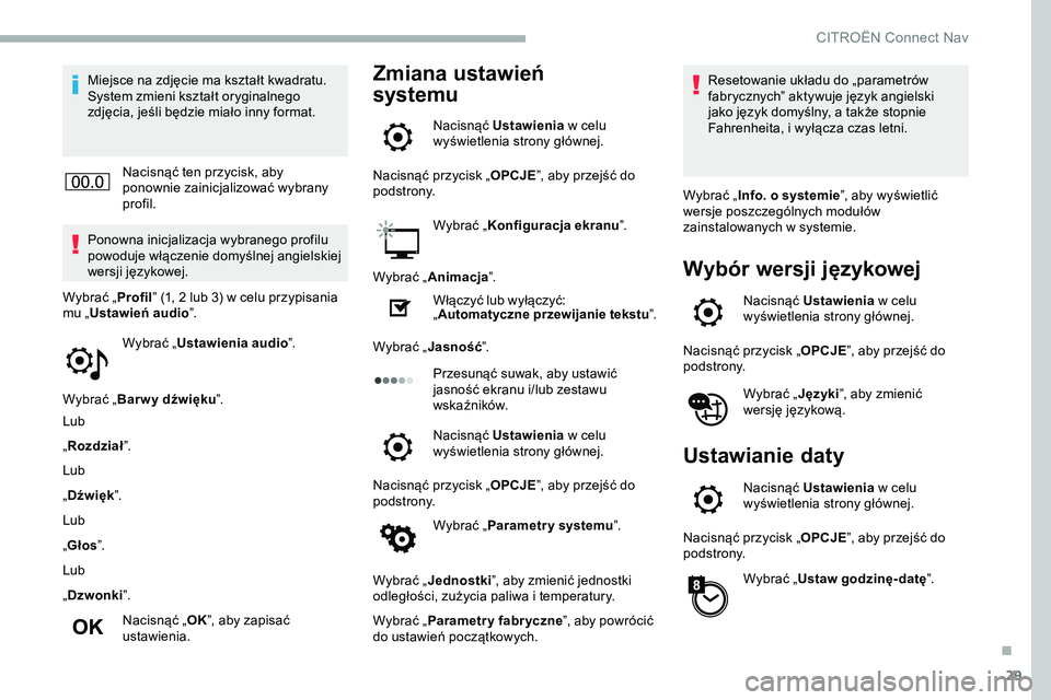 CITROEN JUMPER DISPATCH 2020 Instrukcja obsługi (in Polish) 29
Miejsce na zdjęcie ma kształt kwadratu.
System zmieni kształt oryginalnego
zdjęcia, jeśli będzie miało inny format.Nacisnąć ten przycisk, aby
ponownie zainicjalizować wybrany
profil.
CITROEN JUMPER DISPATCH 2020 Instrukcja obsługi (in Polish) 29
Miejsce na zdjęcie ma kształt kwadratu.
System zmieni kształt oryginalnego
zdjęcia, jeśli będzie miało inny format.Nacisnąć ten przycisk, aby
ponownie zainicjalizować wybrany
profil.