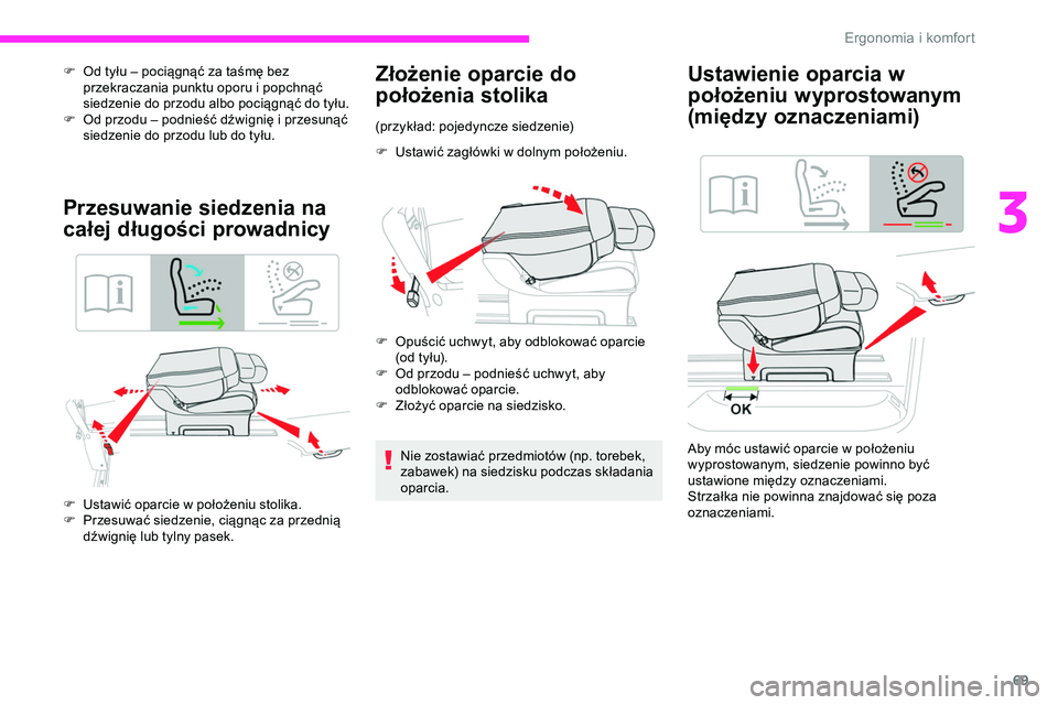 CITROEN JUMPER DISPATCH 2020 Instrukcja obsługi (in Polish) 69
F Od tyłu – pociągnąć za taśmę bez przekraczania punktu oporu i popchnąć
siedzenie do przodu albo pociągnąć do tyłu.
F
O
d przodu – podnieść dźwignię i przesunąć
siedzeni CITROEN JUMPER DISPATCH 2020 Instrukcja obsługi (in Polish) 69
F Od tyłu – pociągnąć za taśmę bez przekraczania punktu oporu i popchnąć
siedzenie do przodu albo pociągnąć do tyłu.
F
O
d przodu – podnieść dźwignię i przesunąć
siedzeni