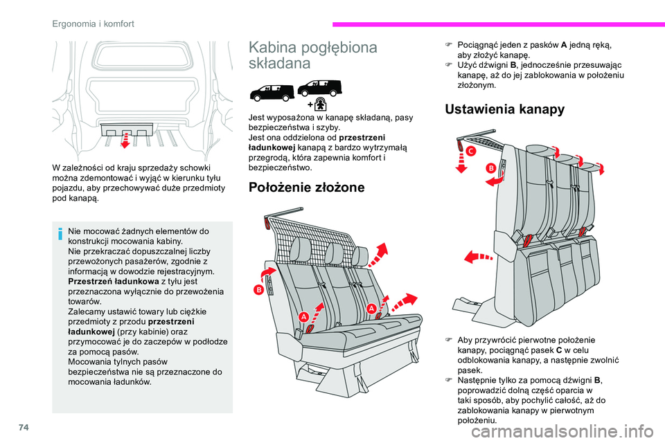 CITROEN JUMPER DISPATCH 2020  Instrukcja obsługi (in Polish) 74
W zależności od kraju sprzedaży schowki 
można zdemontować i wyjąć w kierunku tyłu 
pojazdu, aby przechowywać duże przedmioty 
pod kanapą.Nie mocować żadnych elementów do 
konstrukcji