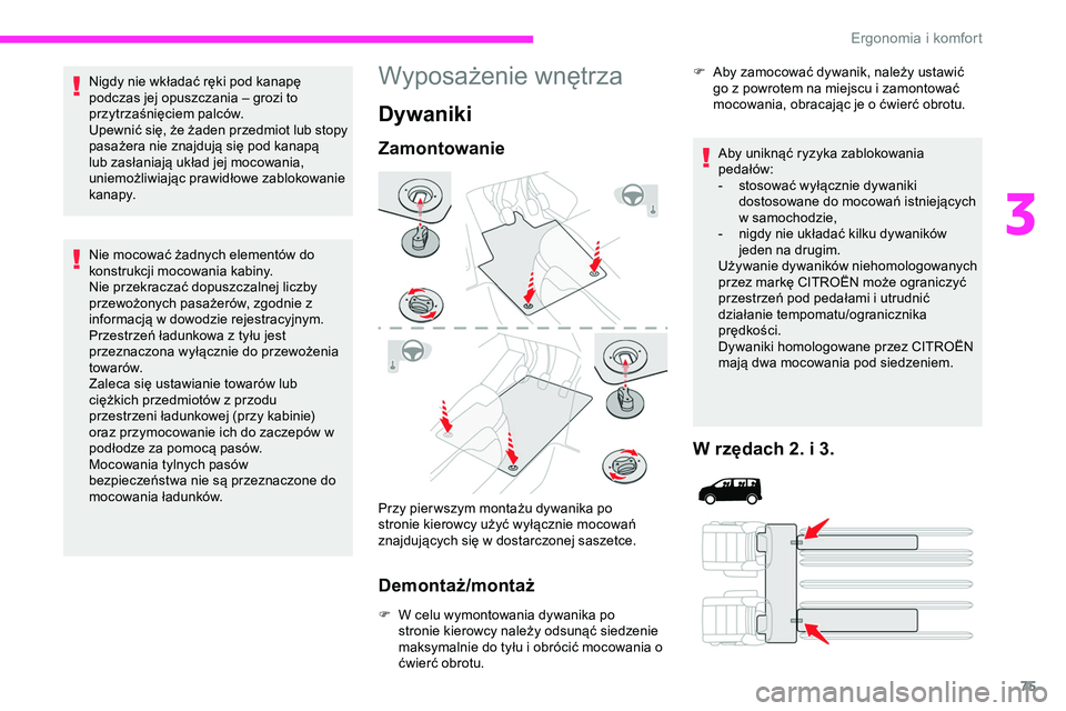 CITROEN JUMPER DISPATCH 2020 Instrukcja obsługi (in Polish) 75
Nigdy nie wkładać ręki pod kanapę
podczas jej opuszczania – grozi to
przytrzaśnięciem palców.
Upewnić się, że żaden przedmiot lub stopy
pasażera nie znajdują się pod kanapą
lub CITROEN JUMPER DISPATCH 2020 Instrukcja obsługi (in Polish) 75
Nigdy nie wkładać ręki pod kanapę
podczas jej opuszczania – grozi to
przytrzaśnięciem palców.
Upewnić się, że żaden przedmiot lub stopy
pasażera nie znajdują się pod kanapą
lub