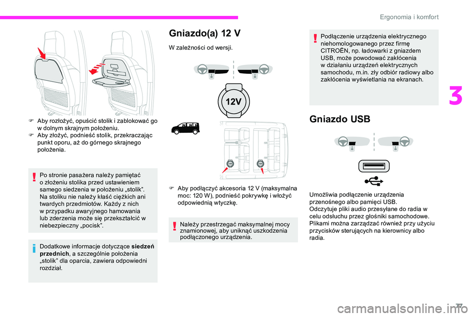 CITROEN JUMPER DISPATCH 2020  Instrukcja obsługi (in Polish) 77
Po stronie pasażera należy pamiętać 
o złożeniu stolika przed ustawieniem 
samego siedzenia w położeniu „stolik”.
Na stoliku nie należy kłaść ciężkich ani 
twardych przedmiotów. 