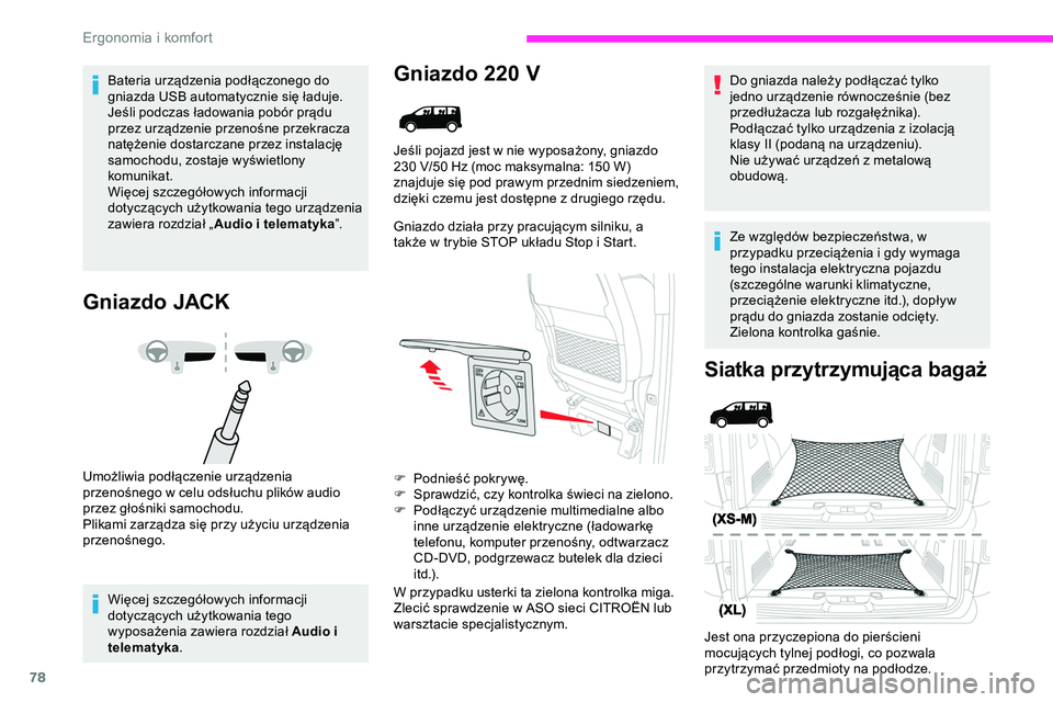 CITROEN JUMPER DISPATCH 2020  Instrukcja obsługi (in Polish) 78
Bateria urządzenia podłączonego do 
gniazda USB automatycznie się ładuje.
Jeśli podczas ładowania pobór prądu 
przez urządzenie przenośne przekracza 
natężenie dostarczane przez instal