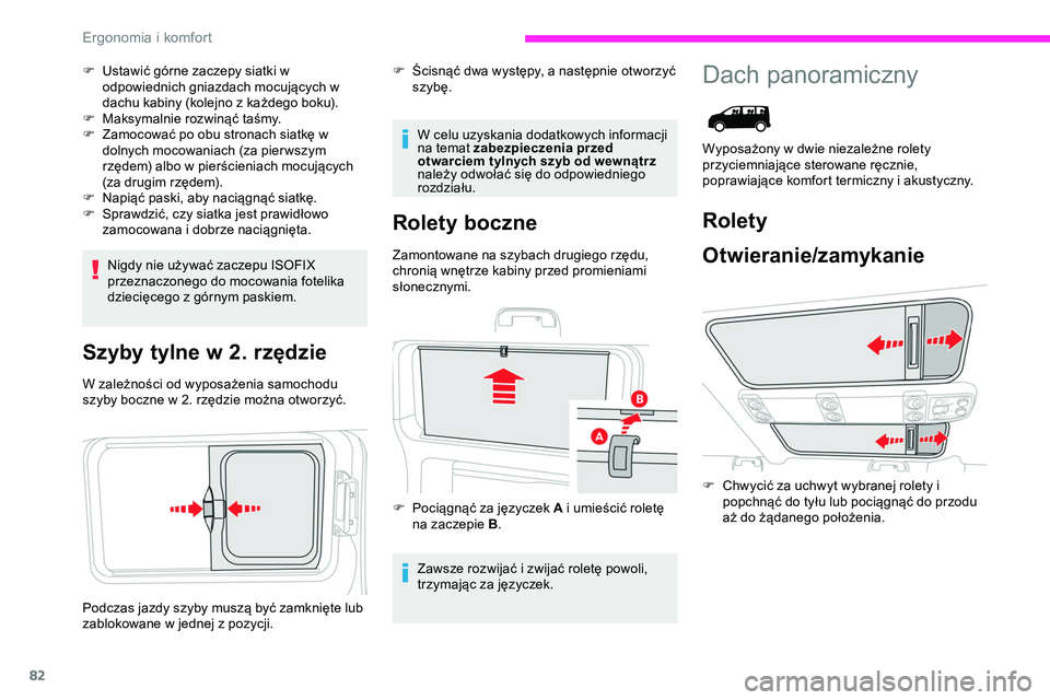 CITROEN JUMPER DISPATCH 2020  Instrukcja obsługi (in Polish) 82
F Ustawić górne zaczepy siatki w odpowiednich gniazdach mocujących w 
dachu kabiny (kolejno z każdego boku).
F
 
M
 aksymalnie rozwinąć taśmy.
F
 
Z
 amocować po obu stronach siatkę w 
dol