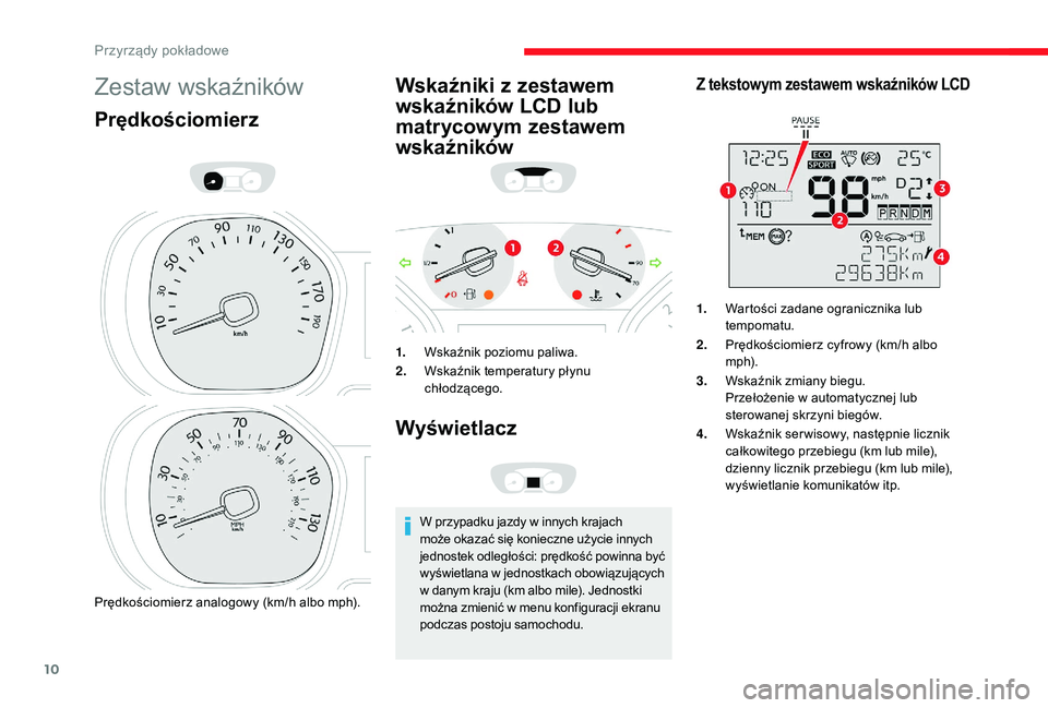 CITROEN JUMPER SPACETOURER 2018 Instrukcja obsługi (in Polish) 10
Zestaw wskaźników
Prędkościomierz
Prędkościomierz analogowy (km/h albo mph).
Wskaźniki z zestawem
wskaźników LCD lub
matrycowym zestawem
wskaźników
1.Wskaźnik poziomu paliwa.
2. Wska CITROEN JUMPER SPACETOURER 2018 Instrukcja obsługi (in Polish) 10
Zestaw wskaźników
Prędkościomierz
Prędkościomierz analogowy (km/h albo mph).
Wskaźniki z zestawem
wskaźników LCD lub
matrycowym zestawem
wskaźników
1.Wskaźnik poziomu paliwa.
2. Wska