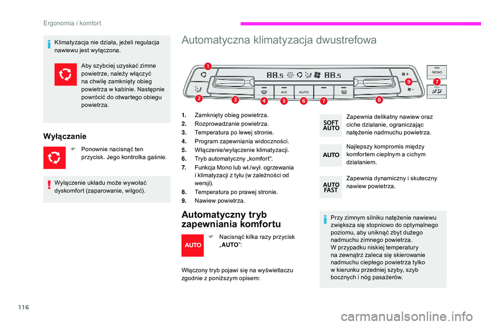 CITROEN JUMPER SPACETOURER 2018  Instrukcja obsługi (in Polish) 116
Klimatyzacja nie działa, jeżeli regulacja 
nawiewu jest wyłączona.
Wyłączanie
F Ponownie nacisnąć ten przycisk. Jego kontrolka gaśnie.
Automatyczna klimatyzacja dwustrefowa
1. Zamknięty 