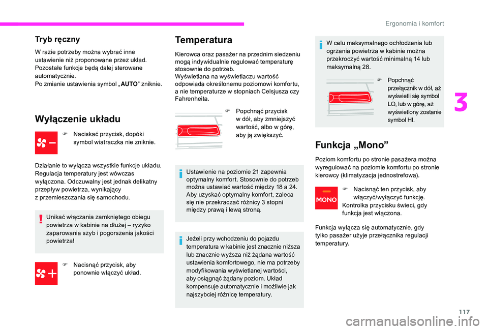 CITROEN JUMPER SPACETOURER 2018  Instrukcja obsługi (in Polish) 117
Tryb ręczny
W razie potrzeby można wybrać inne 
ustawienie niż proponowane przez układ. 
Pozostałe funkcje będą dalej sterowane 
automatycznie.
Po zmianie ustawienia symbol „AUTO” znik