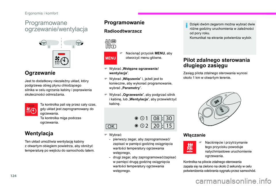 CITROEN JUMPER SPACETOURER 2018 Instrukcja obsługi (in Polish) 124
Programowane
ogrzewanie/wentylacja
Ogrzewanie
Jest to dodatkowy niezależny układ, który
podgrzewa obieg płynu chłodzącego
silnika w celu ogrzania kabiny i poprawienia
skuteczności od CITROEN JUMPER SPACETOURER 2018 Instrukcja obsługi (in Polish) 124
Programowane
ogrzewanie/wentylacja
Ogrzewanie
Jest to dodatkowy niezależny układ, który
podgrzewa obieg płynu chłodzącego
silnika w celu ogrzania kabiny i poprawienia
skuteczności od