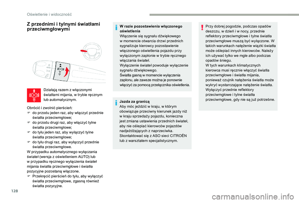 CITROEN JUMPER SPACETOURER 2018 Instrukcja obsługi (in Polish) 128
Z przednimi i tylnymi światłami
przeciwmgłowymi
Działają razem z włączonymi
ś wiatłami mijania, w trybie ręcznym
lub automatycznym.
Obrócić i
zwolnić pierścień:
F
d
o przo CITROEN JUMPER SPACETOURER 2018 Instrukcja obsługi (in Polish) 128
Z przednimi i tylnymi światłami
przeciwmgłowymi
Działają razem z włączonymi
ś wiatłami mijania, w trybie ręcznym
lub automatycznym.
Obrócić i
zwolnić pierścień:
F
d
o przo