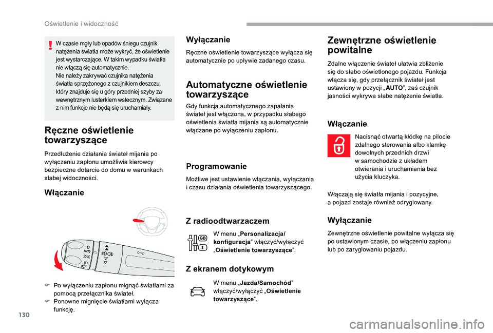 CITROEN JUMPER SPACETOURER 2018 Instrukcja obsługi (in Polish) 130
W czasie mgły lub opadów śniegu czujnik
natężenia światła może wykryć, że oświetlenie
jest wystarczające. W takim wypadku światła
nie włączą się automatycznie.
Nie należy zak CITROEN JUMPER SPACETOURER 2018 Instrukcja obsługi (in Polish) 130
W czasie mgły lub opadów śniegu czujnik
natężenia światła może wykryć, że oświetlenie
jest wystarczające. W takim wypadku światła
nie włączą się automatycznie.
Nie należy zak