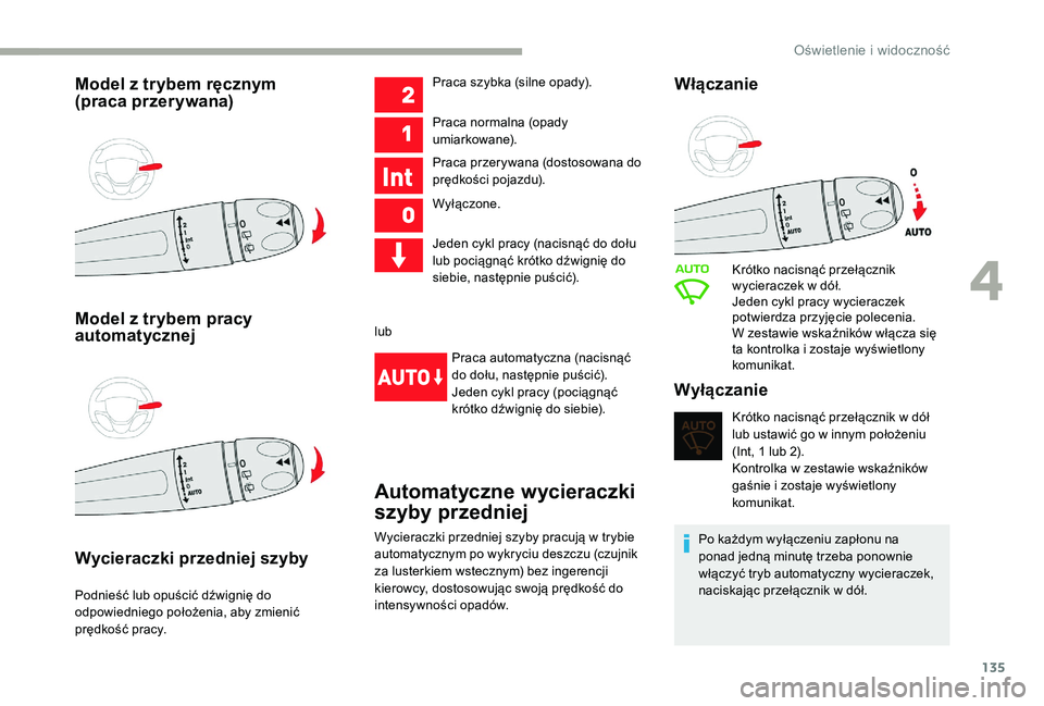 CITROEN JUMPER SPACETOURER 2018 Instrukcja obsługi (in Polish) 135
Model z trybem ręcznym
( praca przerywana)
Model z
trybem pracy
automatycznej
Wycieraczki przedniej szyby
Podnieść lub opuścić dźwignię do
odpowiedniego położenia, aby zmienić
pr CITROEN JUMPER SPACETOURER 2018 Instrukcja obsługi (in Polish) 135
Model z trybem ręcznym
( praca przerywana)
Model z
trybem pracy
automatycznej
Wycieraczki przedniej szyby
Podnieść lub opuścić dźwignię do
odpowiedniego położenia, aby zmienić
pr
