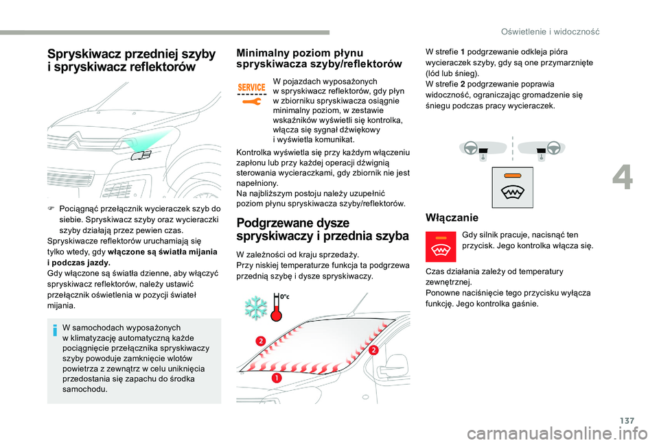 CITROEN JUMPER SPACETOURER 2018 Instrukcja obsługi (in Polish) 137
Minimalny poziom płynu
spryskiwacza szyby/reflektorów
W pojazdach wyposażonych
w spryskiwacz reflektorów, gdy płyn
w
zbiorniku spryskiwacza osiągnie
minimalny poziom, w
zestawie
ws CITROEN JUMPER SPACETOURER 2018 Instrukcja obsługi (in Polish) 137
Minimalny poziom płynu
spryskiwacza szyby/reflektorów
W pojazdach wyposażonych
w spryskiwacz reflektorów, gdy płyn
w
zbiorniku spryskiwacza osiągnie
minimalny poziom, w
zestawie
ws
