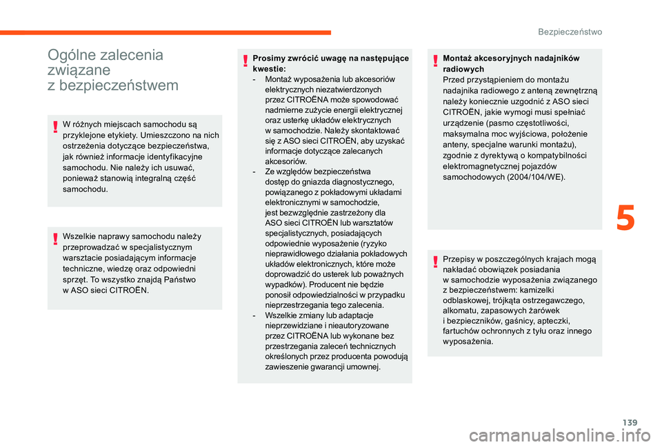 CITROEN JUMPER SPACETOURER 2018  Instrukcja obsługi (in Polish) 139
Ogólne zalecenia 
związane  
z bezpieczeństwem
W różnych miejscach samochodu są 
przyklejone etykiety. Umieszczono na nich 
ostrzeżenia dotyczące bezpieczeństwa, 
jak również informacje